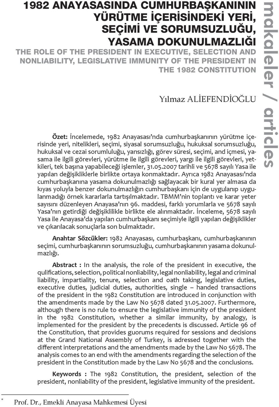 sorumsuzluğu, hukuksal ve cezai sorumluluğu, yansızlığı, görev süresi, seçimi, and içmesi, yasama ile ilgili görevleri, yürütme ile ilgili görevleri, yargı ile ilgili görevleri, yetkileri, tek başına