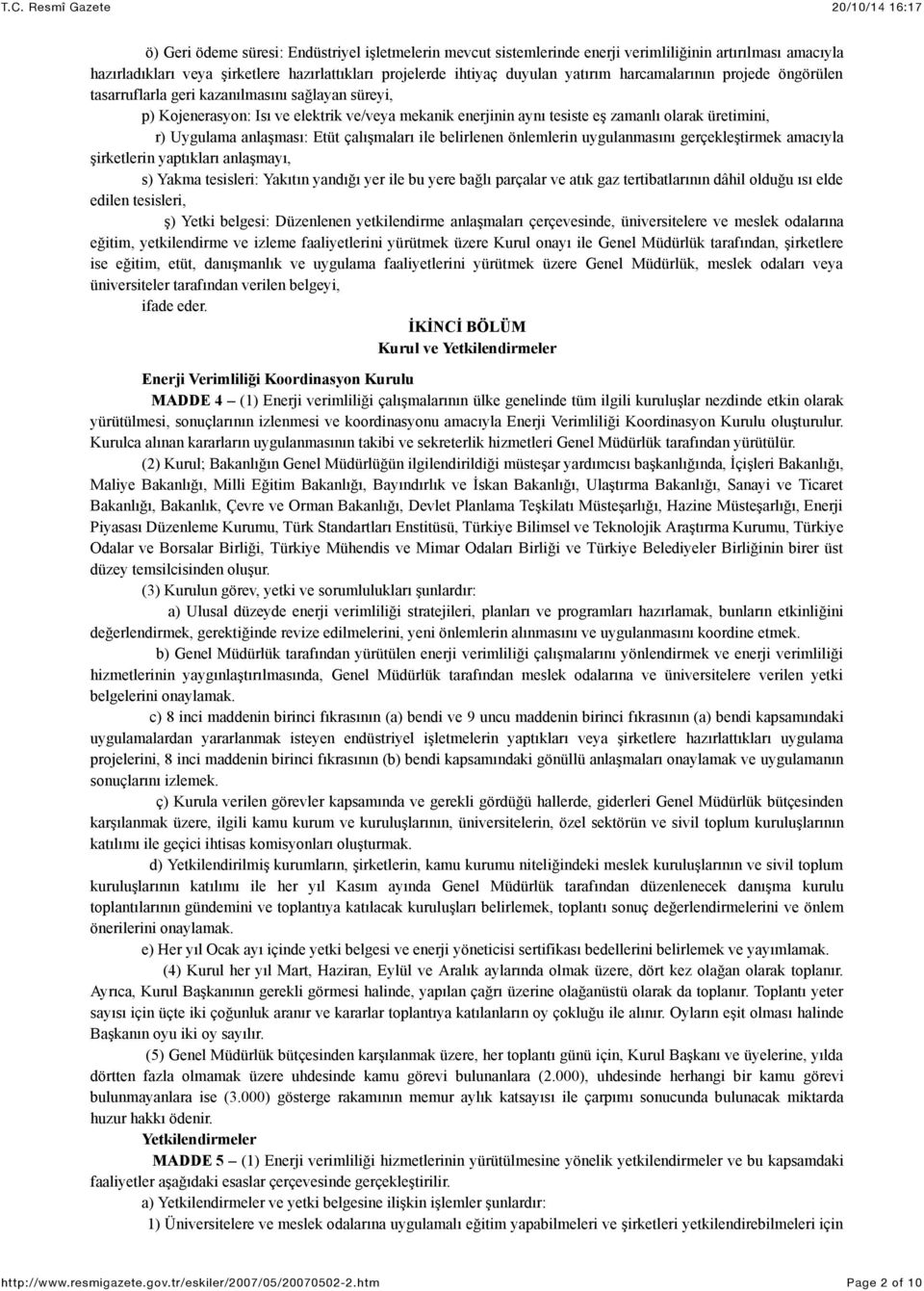 anlaşması: Etüt çalışmaları ile belirlenen önlemlerin uygulanmasını gerçekleştirmek amacıyla şirketlerin yaptıkları anlaşmayı, s) Yakma tesisleri: Yakıtın yandığı yer ile bu yere bağlı parçalar ve