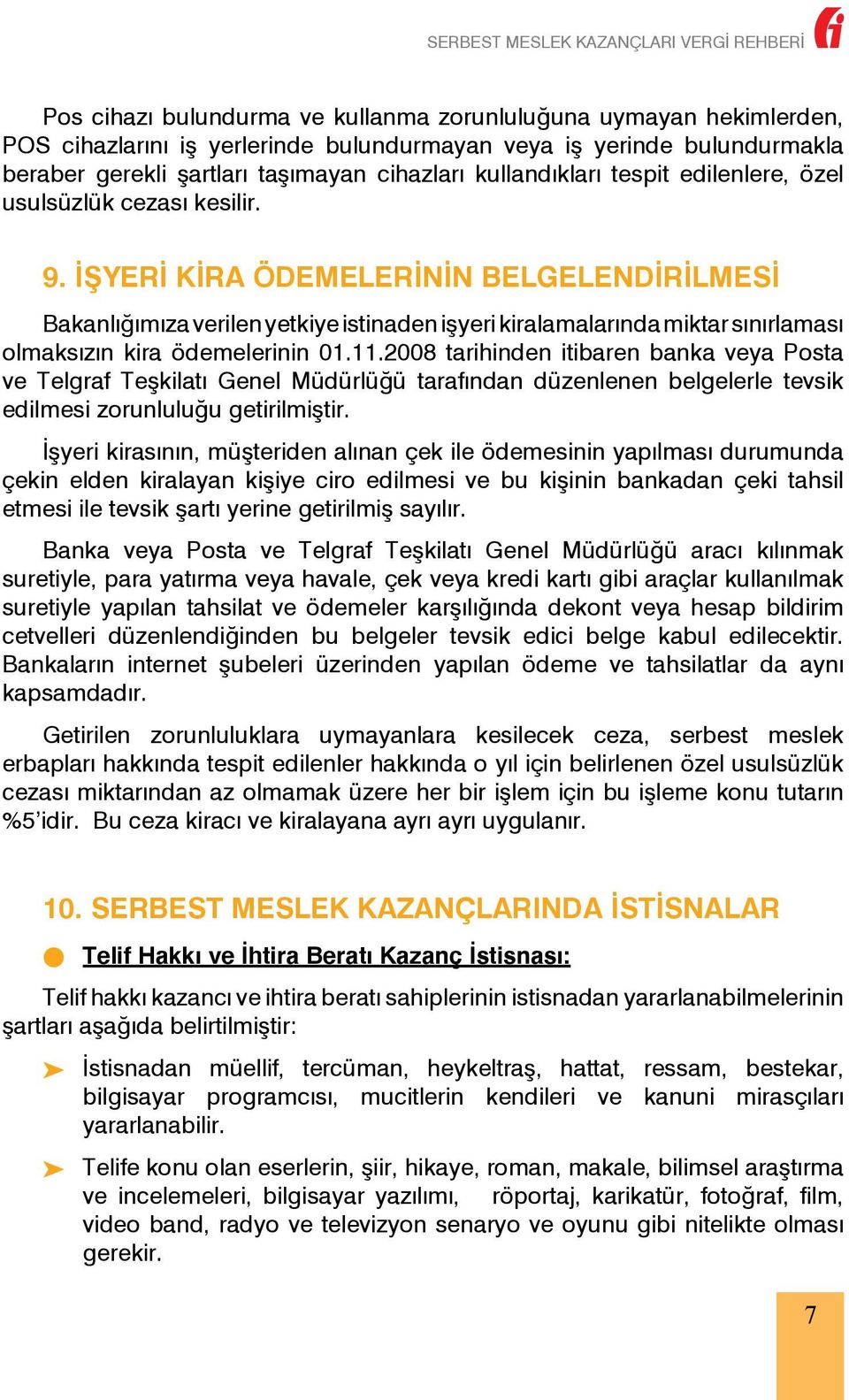 İŞYERİ KİRA ÖDEMELERİNİN BELGELENDİRİLMESİ Bakanlığımıza verilen yetkiye istinaden işyeri kiralamalarında miktar sınırlaması olmaksızın kira ödemelerinin 01.11.