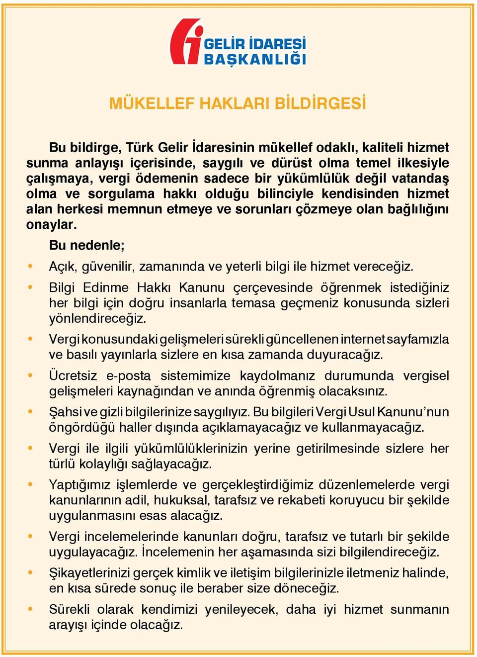 Bu nedenle; Açık, güvenilir, zamanında ve yeterli bilgi ile hizmet vereceğiz.