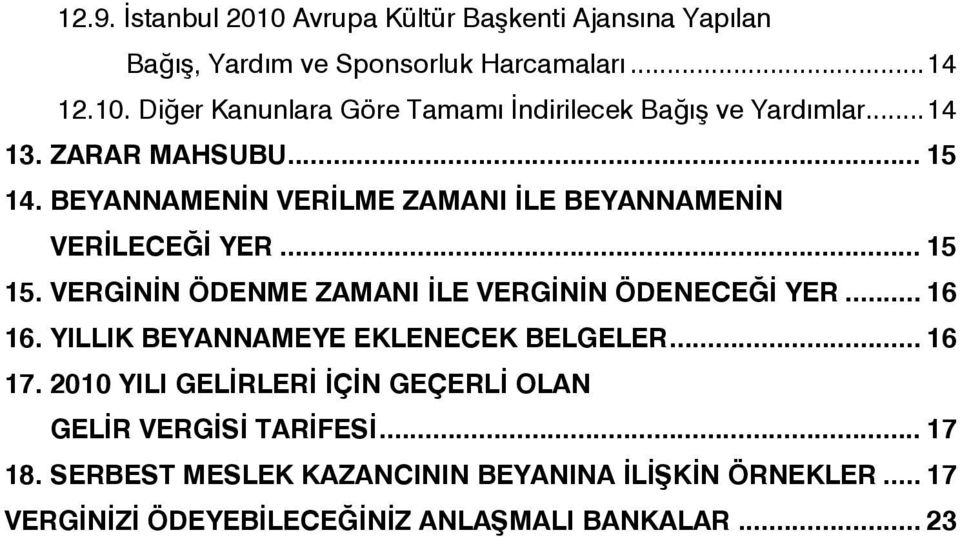 VERGİNİN ÖDENME ZAMANI İLE VERGİNİN ÖDENECEĞİ YER... 16 16. YILLIK BEYANNAMEYE EKLENECEK BELGELER... 16 17.