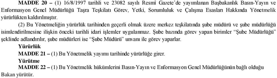 (2) Bu Yönetmeliğin yürürlük tarihinden geçerli olmak üzere merkez teşkilatında şube müdürü ve şube müdürlüğü isimlendirilmesine ilişkin önceki tarihli idari işlemler uygulanmaz.