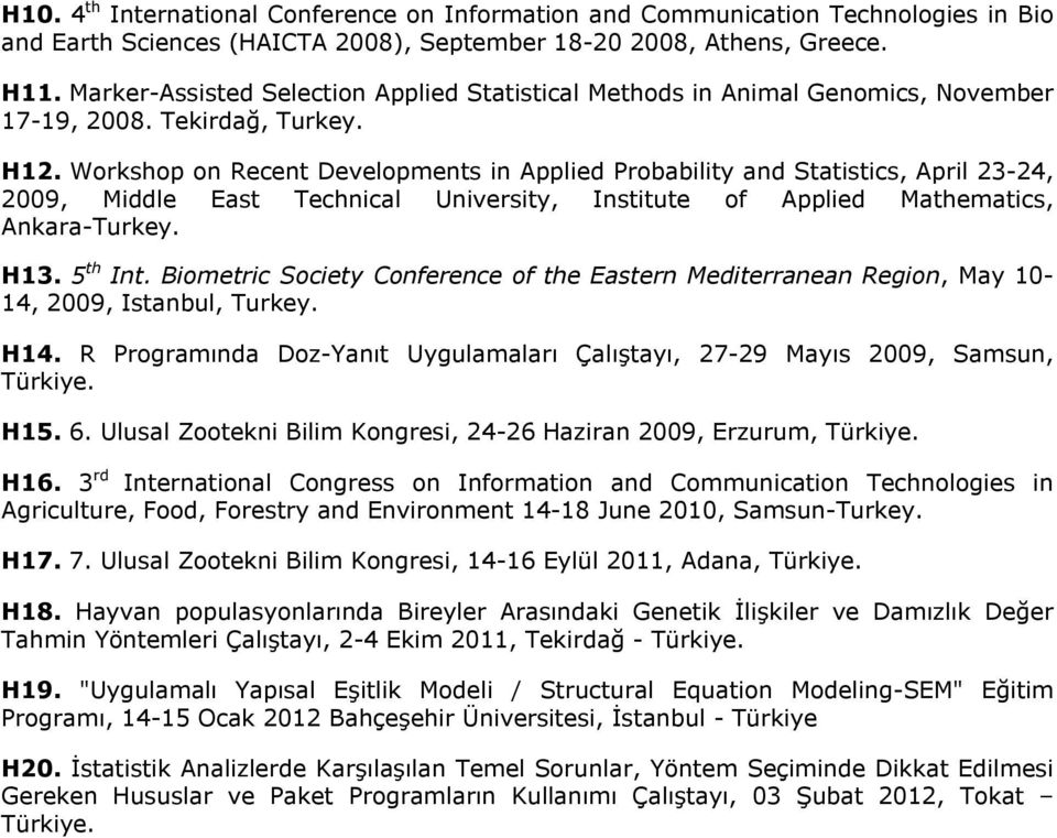 Workshop on Recent Developments in Applied Probability and Statistics, April 23-24, 2009, Middle East Technical University, Institute of Applied Mathematics, Ankara-Turkey. H13. 5 th Int.