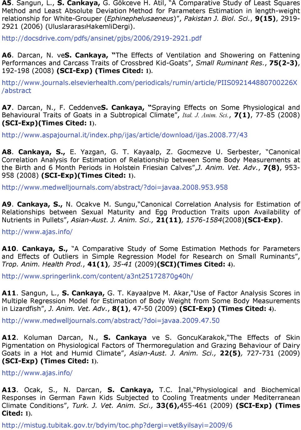 Sci., 9(15), 2919-2921 (2006) (UluslararasıHakemliDergi). http://docsdrive.com/pdfs/ansinet/pjbs/2006/2919-2921.pdf A6. Darcan, N. ves.