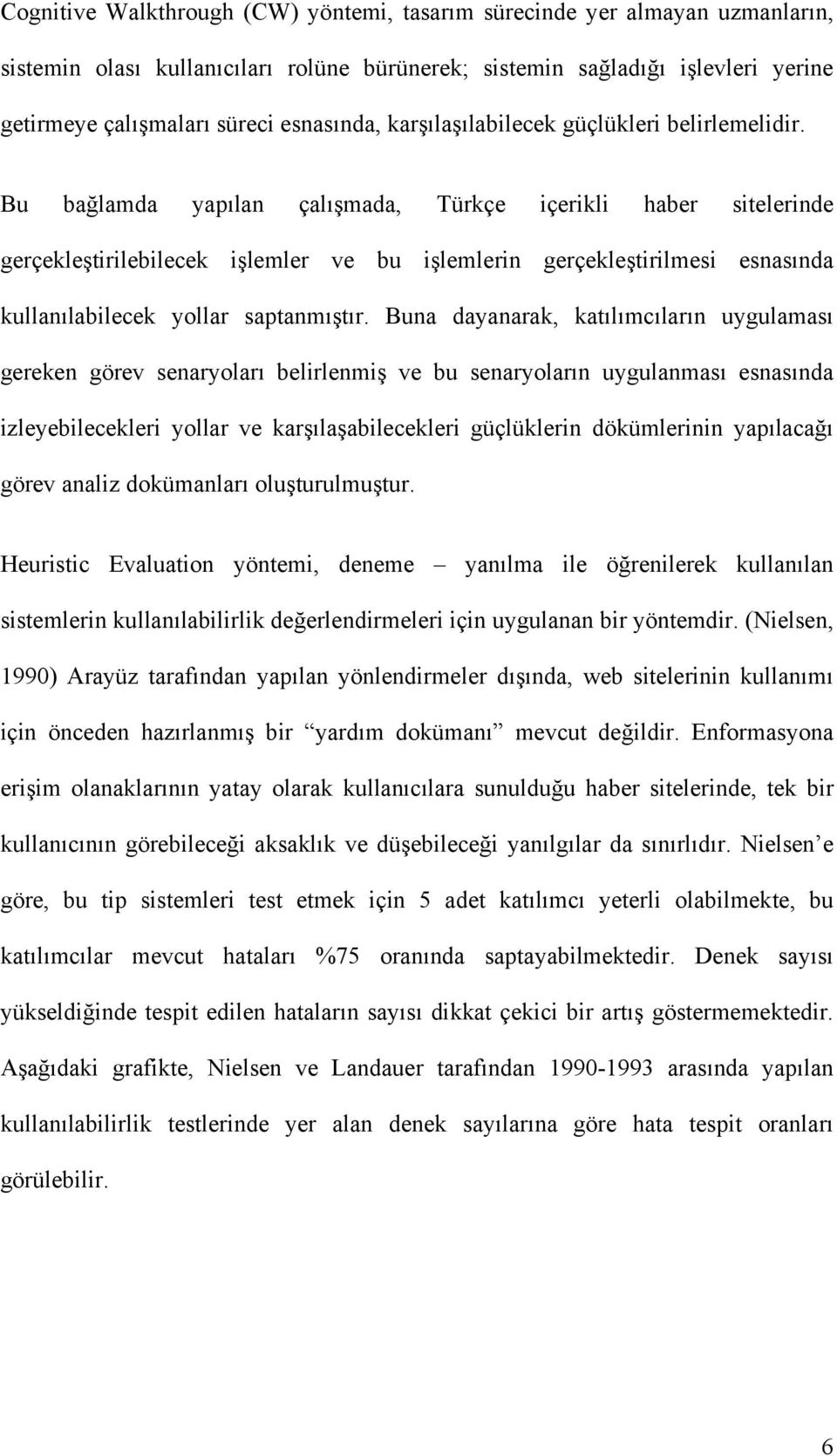 Bu bağlamda yapılan çalışmada, Türkçe içerikli haber sitelerinde gerçekleştirilebilecek işlemler ve bu işlemlerin gerçekleştirilmesi esnasında kullanılabilecek yollar saptanmıştır.