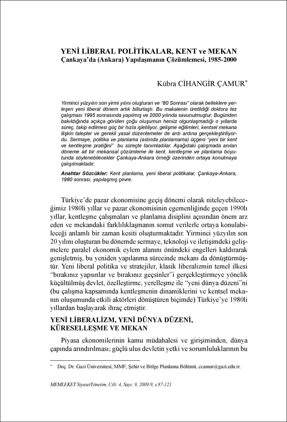 Bugünden bakıldığında açıkça görülen çoğu oluşumun henüz olgunlaşmadığı o yıllarda süreç, takip edilmesi güç bir hızla işletiliyor, gelişme eğilimleri, kentsel mekana ilişkin talepler ve gerekli