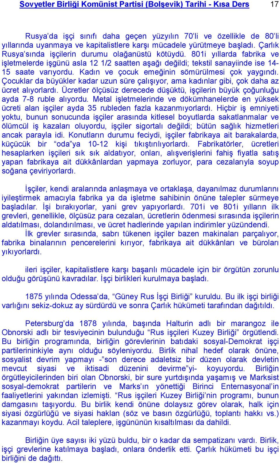 Kadın ve çocuk emeğinin sömürülmesi çok yaygındı. Çocuklar da büyükler kadar uzun süre çalışıyor, ama kadınlar gibi, çok daha az ücret alıyorlardı.