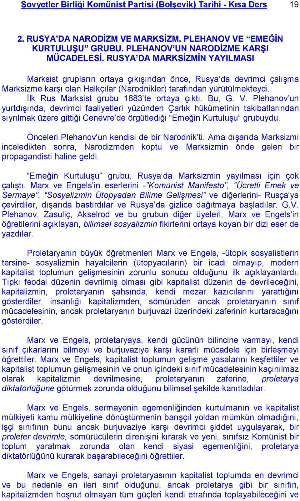 İlk Rus Marksist grubu 1883 te ortaya çıktı. Bu, G. V.