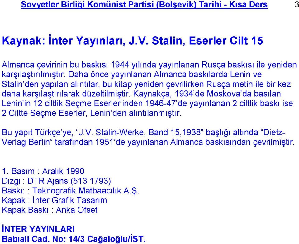 Daha önce yayınlanan Almanca baskılarda Lenin ve Stalin den yapılan alıntılar, bu kitap yeniden çevrilirken Rusça metin ile bir kez daha karşılaştırılarak düzeltilmiştir.