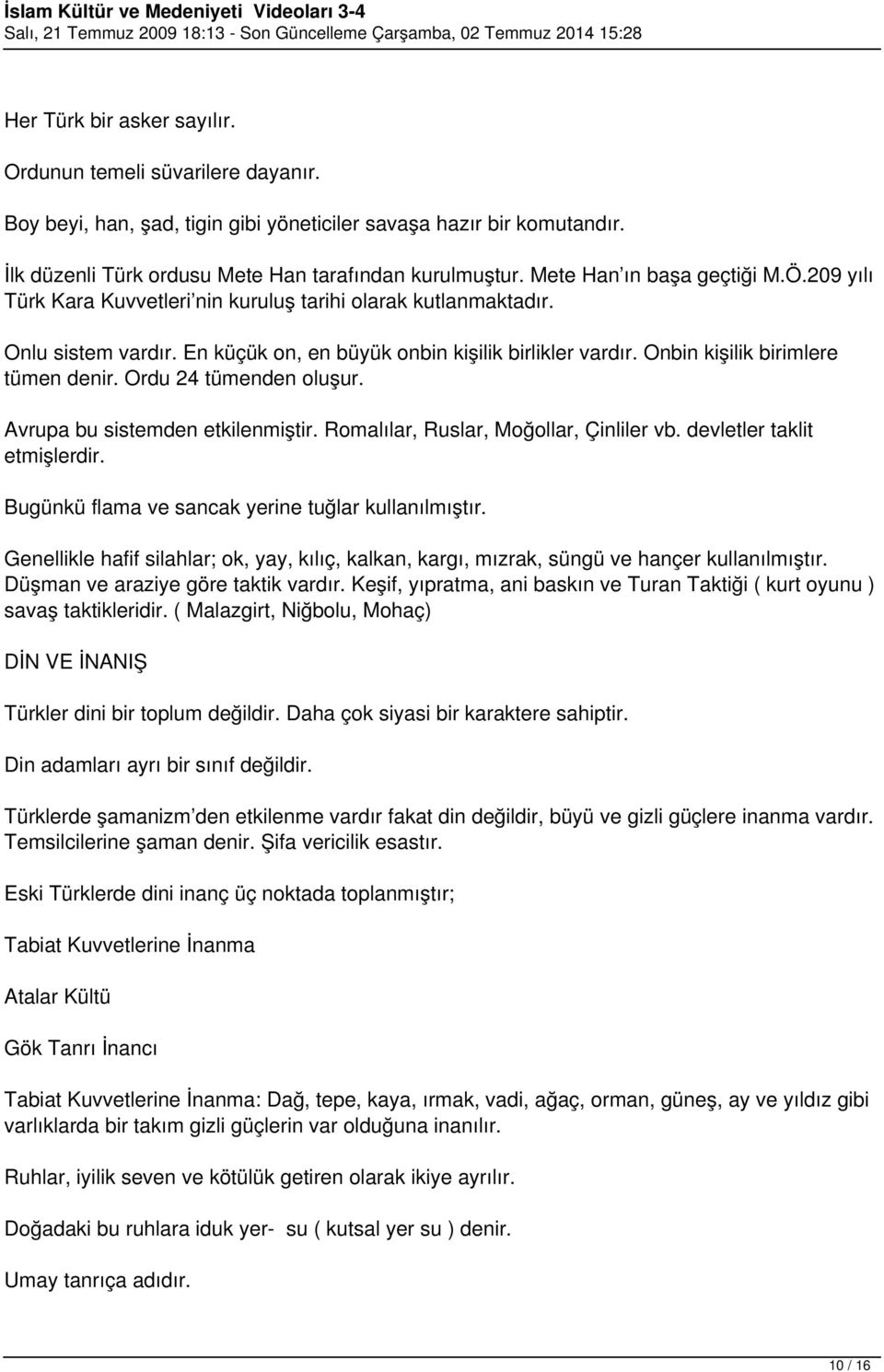 Onbin kişilik birimlere tümen denir. Ordu 24 tümenden oluşur. Avrupa bu sistemden etkilenmiştir. Romalılar, Ruslar, Moğollar, Çinliler vb. devletler taklit etmişlerdir.