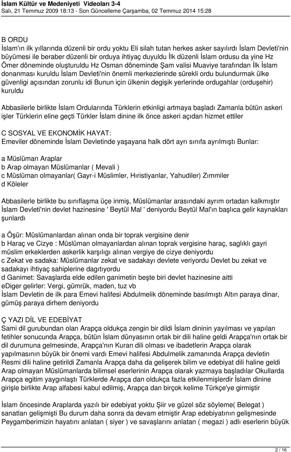 zorunlu idi Bunun için ülkenin degişik yerlerinde ordugahlar (orduşehir) kuruldu Abbasilerle birlikte İslam Ordularında Türklerin etkinligi artmaya başladı Zamanla bütün askeri işler Türklerin eline