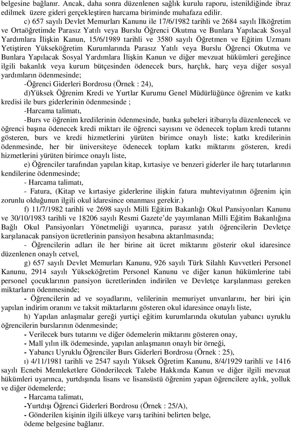 tarihli ve 3580 say Ö retmen ve E itim Uzman Yeti tiren Yüksekö retim Kurumlar nda Paras z Yat veya Burslu Ö renci Okutma ve Bunlara Yap lacak Sosyal Yard mlara li kin Kanun ve di er mevzuat