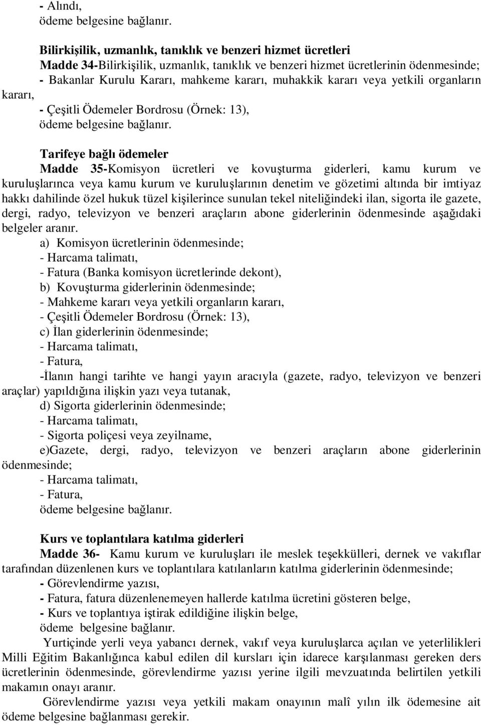 kurum ve kurulu lar n denetim ve gözetimi alt nda bir imtiyaz hakk dahilinde özel hukuk tüzel ki ilerince sunulan tekel niteli indeki ilan, sigorta ile gazete, dergi, radyo, televizyon ve benzeri