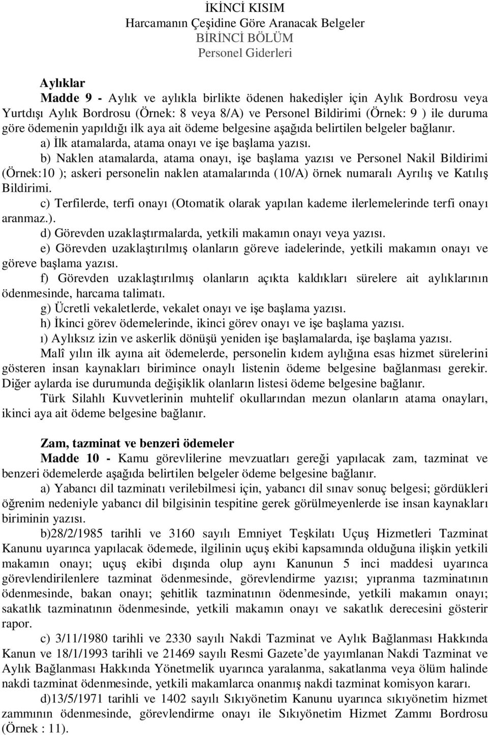 b) Naklen atamalarda, atama onay, i e ba lama yaz ve Personel Nakil Bildirimi (Örnek:10 ); askeri personelin naklen atamalar nda (10/A) örnek numaral Ayr ve Kat Bildirimi.