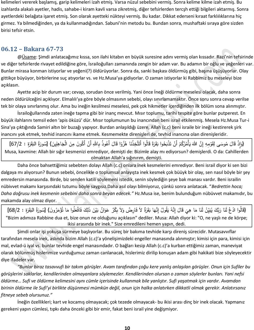 Son olarak ayetteki nükteyi vermiş. Bu kadar. Dikkat ederseni kıraat farklılıklarına hiç girmez. Ya bilmediğinden, ya da kullanmadığından. Sabuni nin metodu bu.