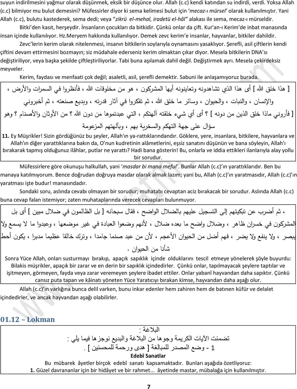 c), bulutu kastederek, sema dedi; veya zikrü el-mehal, iradetü el-hâl alakası ile sema, mecaz-ı mürseldir. Bitki den kasıt, herşeydir. İnsanların çocukları da bitkidir. Çünkü onlar da çift.