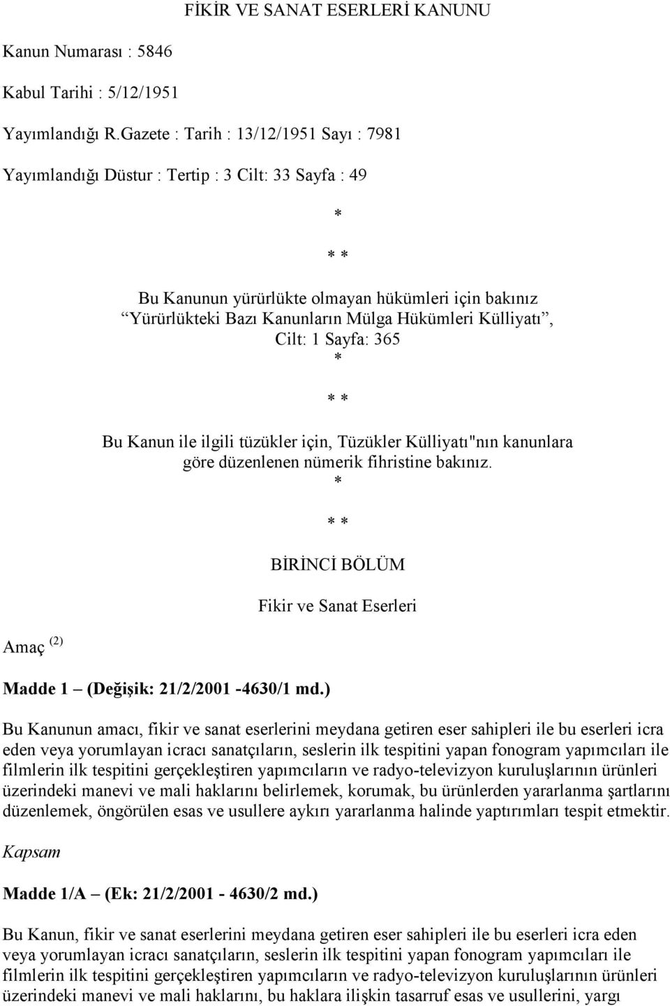 Hükümleri Külliyatı, Cilt: 1 Sayfa: 365 * * * Bu Kanun ile ilgili tüzükler için, Tüzükler Külliyatı"nın kanunlara göre düzenlenen nümerik fihristine bakınız. * Madde 1 (DeğiĢik: 21/2/2001-4630/1 md.