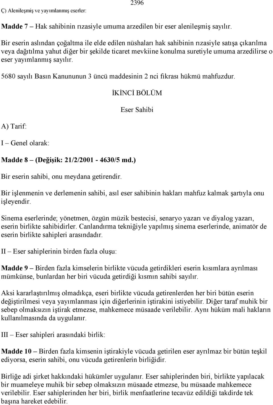 yayımlanmış sayılır. 5680 sayılı Basın Kanununun 3 üncü maddesinin 2 nci fıkrası hükmü mahfuzdur. A) Tarif: I Genel olarak: Madde 8 (DeğiĢik: 21/2/2001-4630/5 md.