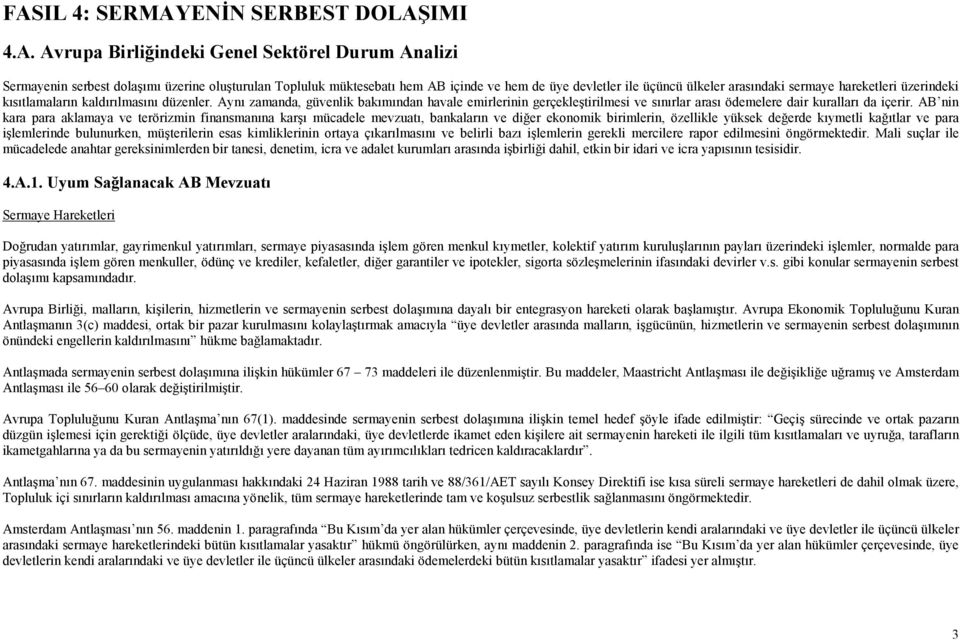 Aynı zamanda, güvenlik bakımından havale emirlerinin gerçekleştirilmesi ve sınırlar arası ödemelere dair kuralları da içerir.