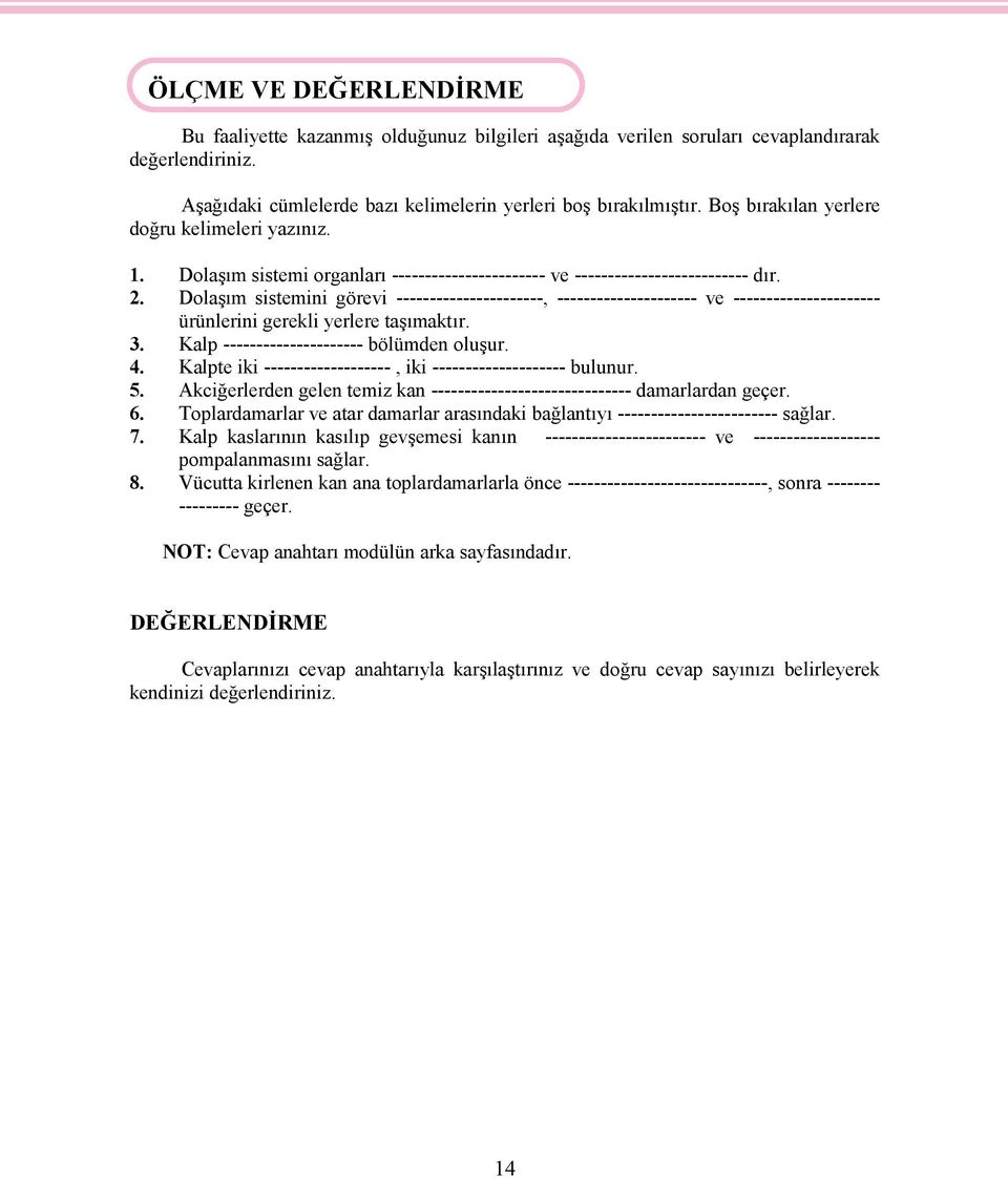 2. Dolaşım sistemini görevi ----------------------, --------------------- ve ---------------------- ürünlerini gerekli yerlere taşımaktır. 3. Kalp --------------------- bölümden oluşur. 4.