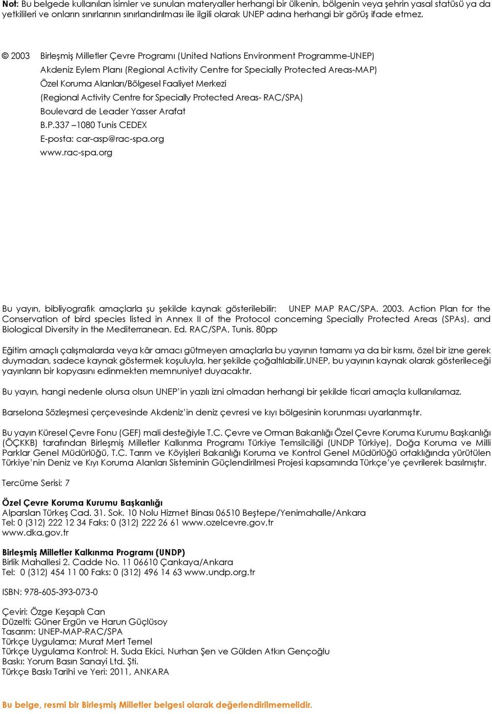 2003 Birleşmiş Milletler Çevre Programı (United Nations Environment Programme-UNEP) Akdeniz Eylem Planı (Regional Activity Centre for Specially Protected Areas-MAP) Özel Koruma Alanları/Bölgesel