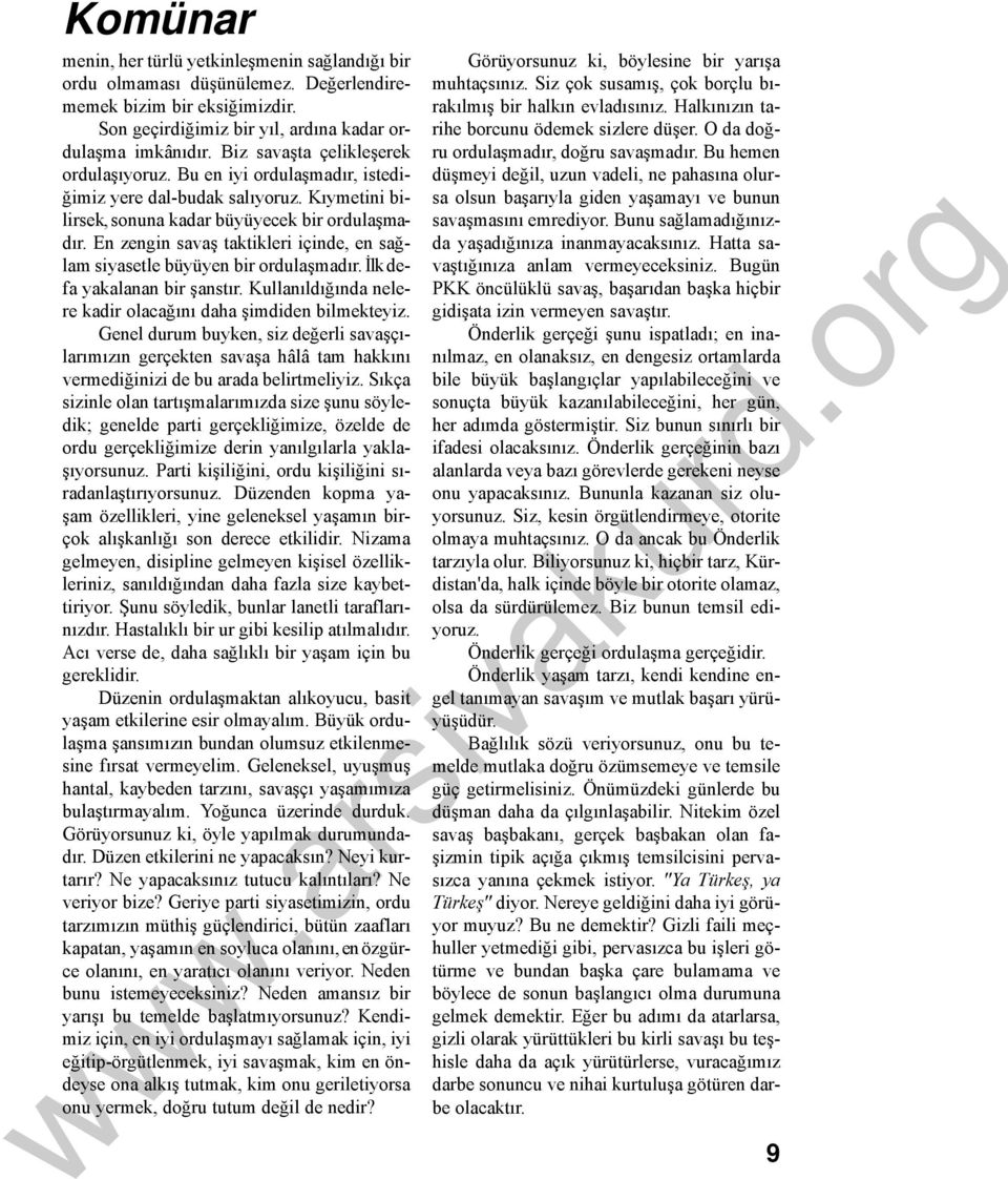 En zengin savaş taktikleri içinde, en sağlam siyasetle büyüyen bir ordulaşmadır. İlk defa yakalanan bir şanstır. Kullanıldığında nelere kadir olacağını daha şimdiden bilmekteyiz.