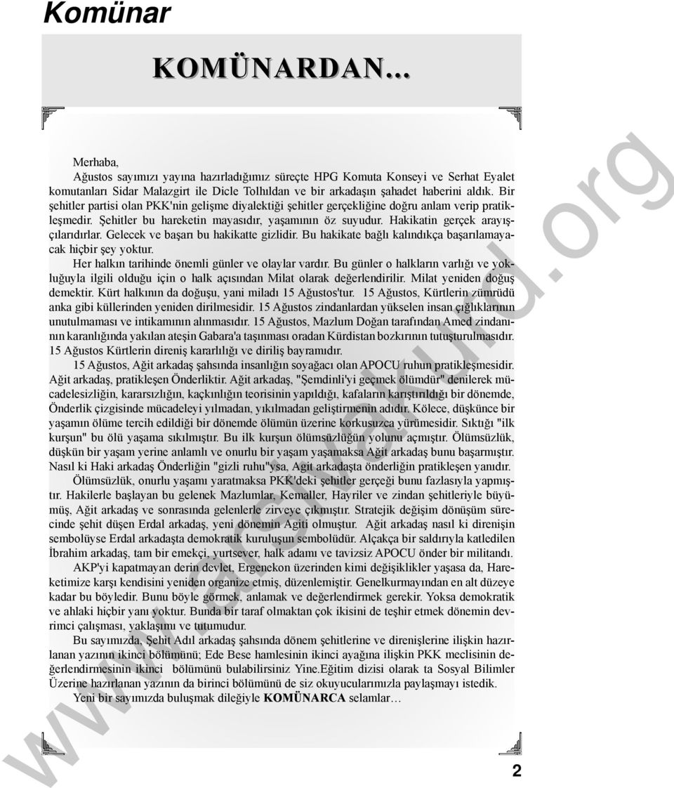 Hakikatin gerçek arayışçılarıdırlar. Gelecek ve başarı bu hakikatte gizlidir. Bu hakikate bağlı kalındıkça başarılamayacak hiçbir şey yoktur. Her halkın tarihinde önemli günler ve olaylar vardır.