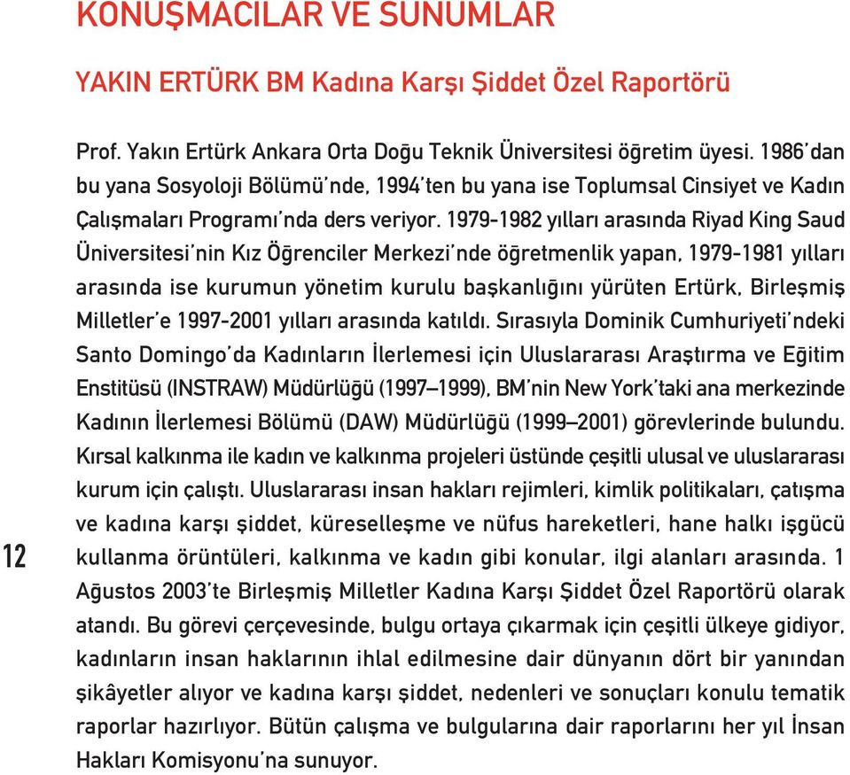 1979-1982 y llar aras nda Riyad King Saud Üniversitesi nin K z Ö renciler Merkezi nde ö retmenlik yapan, 1979-1981 y llar aras nda ise kurumun yönetim kurulu baflkanl n yürüten Ertürk, Birleflmifl