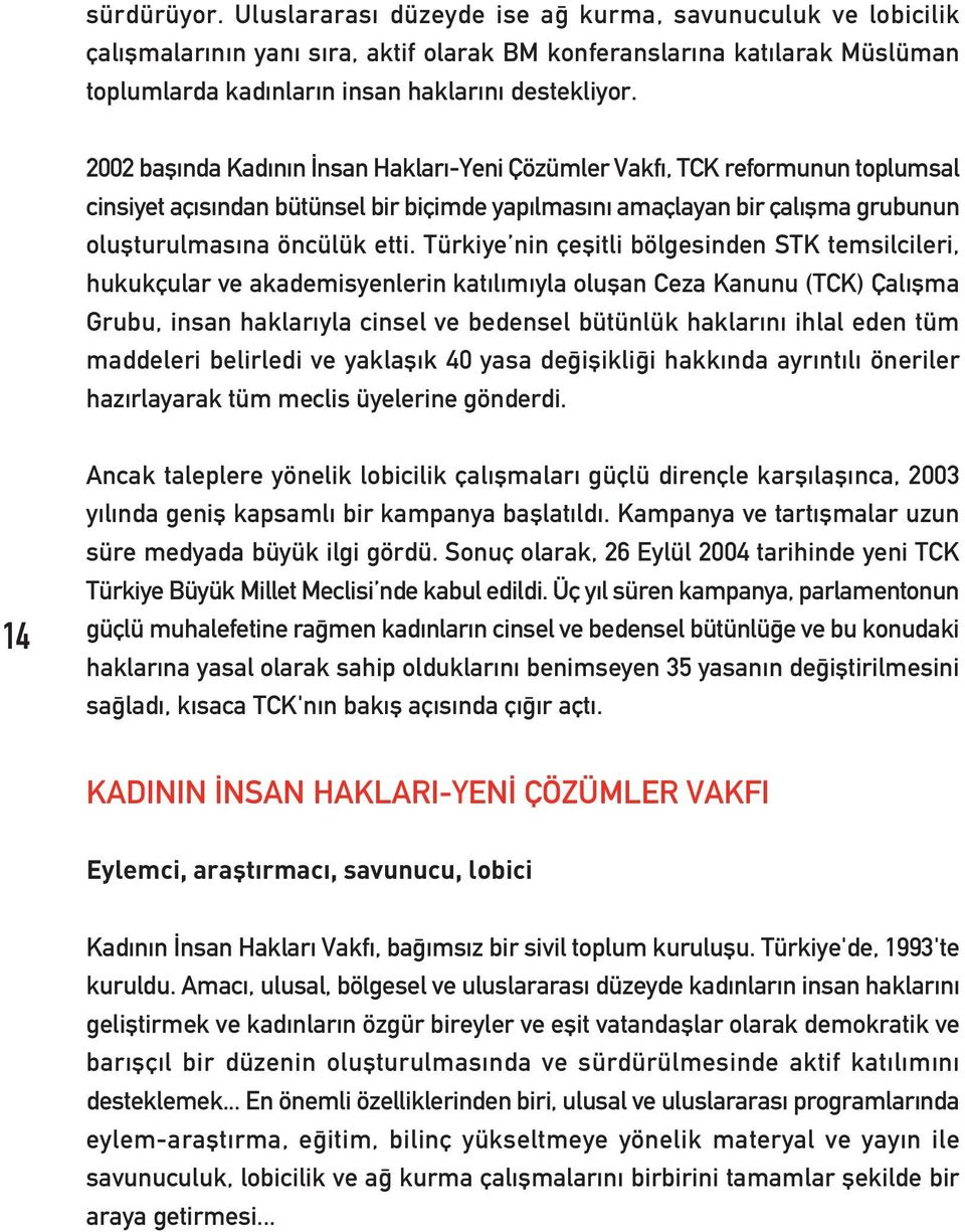 Türkiye nin çeflitli bölgesinden STK temsilcileri, hukukçular ve akademisyenlerin kat l m yla oluflan Ceza Kanunu (TCK) Çal flma Grubu, insan haklar yla cinsel ve bedensel bütünlük haklar n ihlal