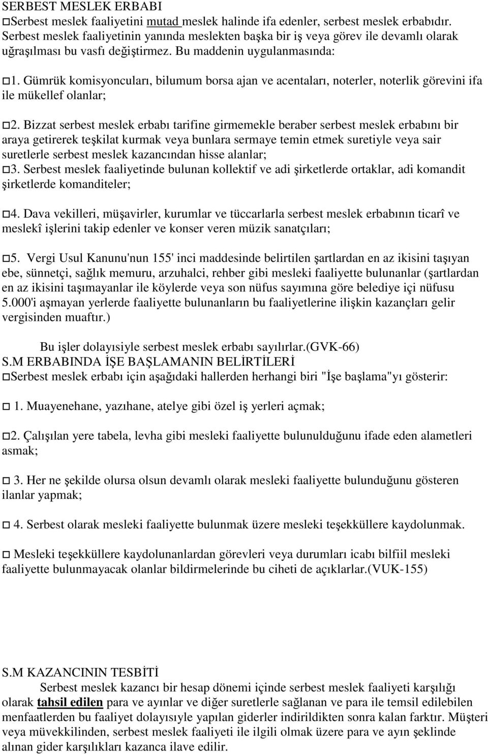 Gümrük komisyoncuları, bilumum borsa ajan ve acentaları, noterler, noterlik görevini ifa ile mükellef olanlar; 2.