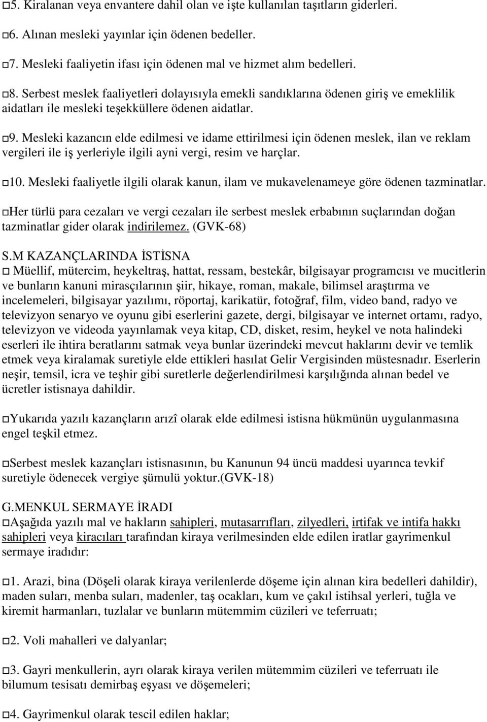 Mesleki kazancın elde edilmesi ve idame ettirilmesi için ödenen meslek, ilan ve reklam vergileri ile iş yerleriyle ilgili ayni vergi, resim ve harçlar. 10.