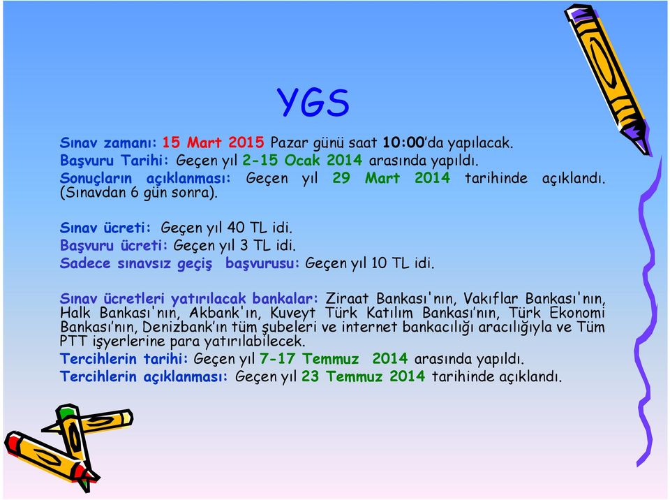 Sadece sınavsız geçiş başvurusu: Geçen yıl 10 TL idi.