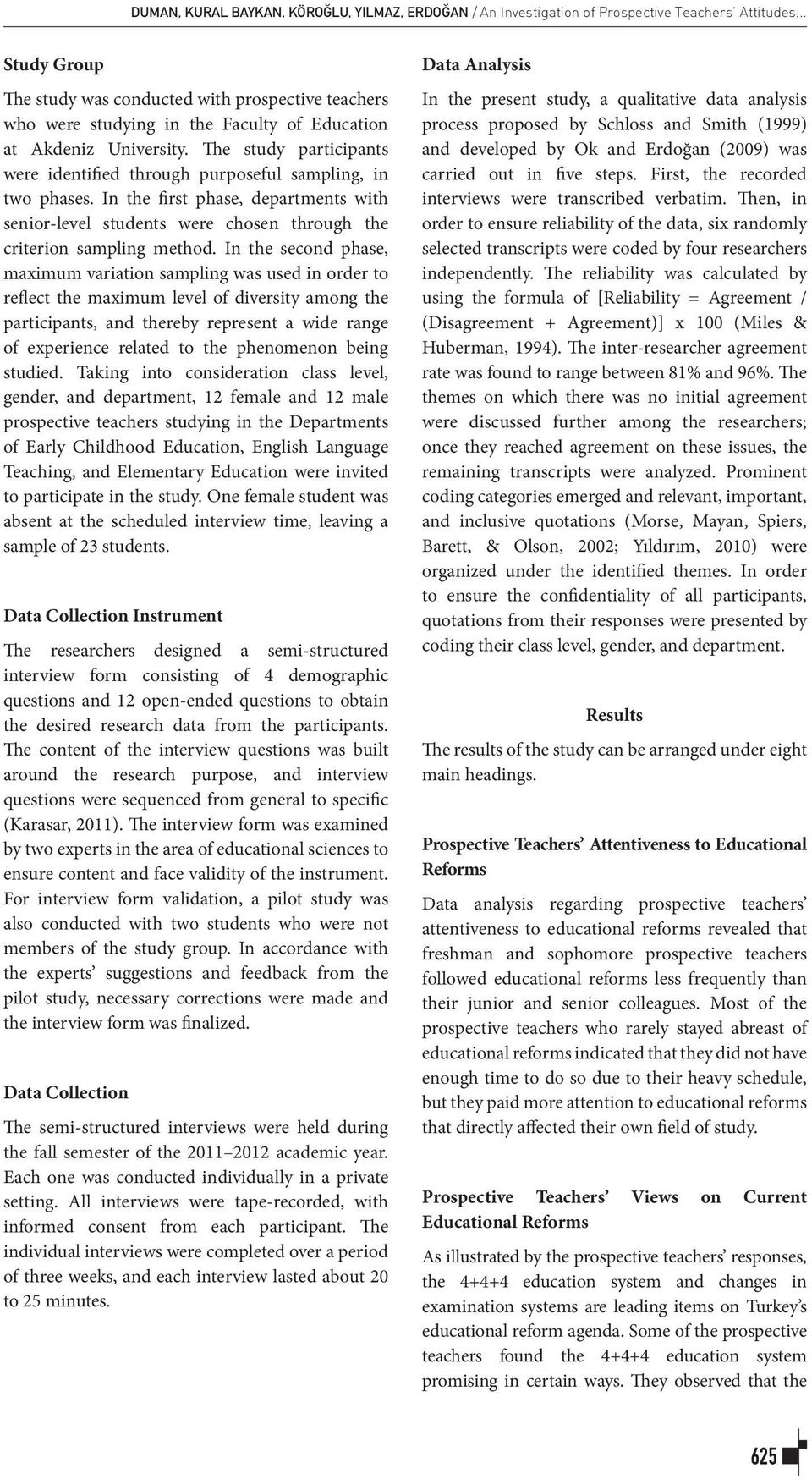 The study participants were identified through purposeful sampling, in two phases. In the first phase, departments with senior-level students were chosen through the criterion sampling method.