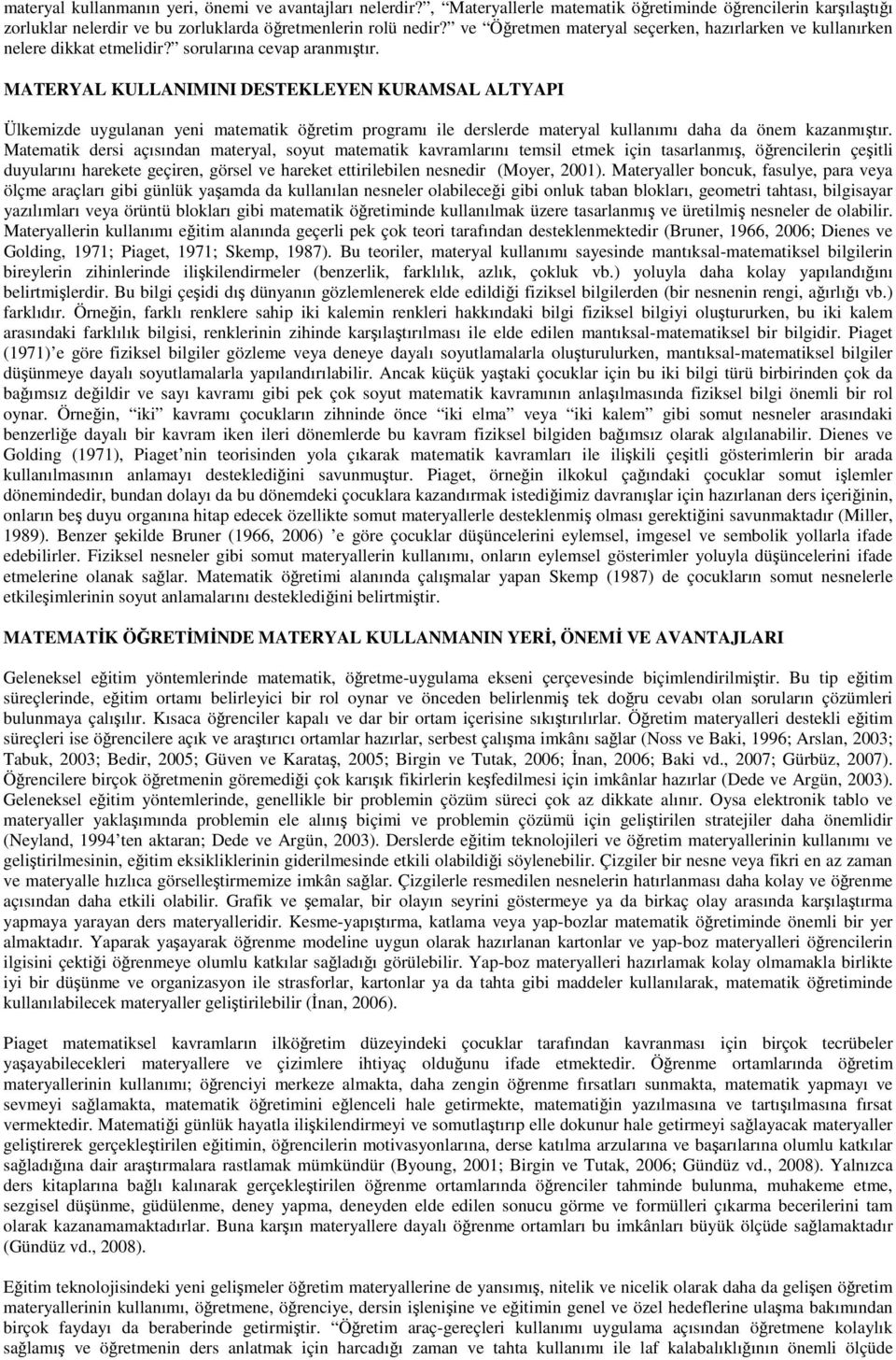 MATERYAL KULLANIMINI DESTEKLEYEN KURAMSAL ALTYAPI Ülkemizde uygulanan yeni matematik öğretim programı ile derslerde materyal kullanımı daha da önem kazanmıştır.