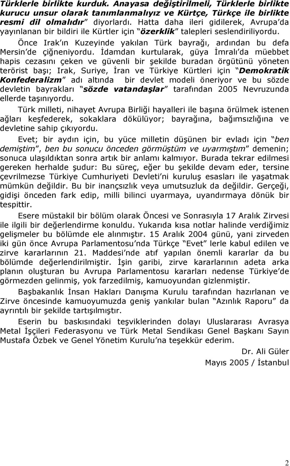 Önce Irak ın Kuzeyinde yakılan Türk bayrağı, ardından bu defa Mersin de çiğneniyordu.