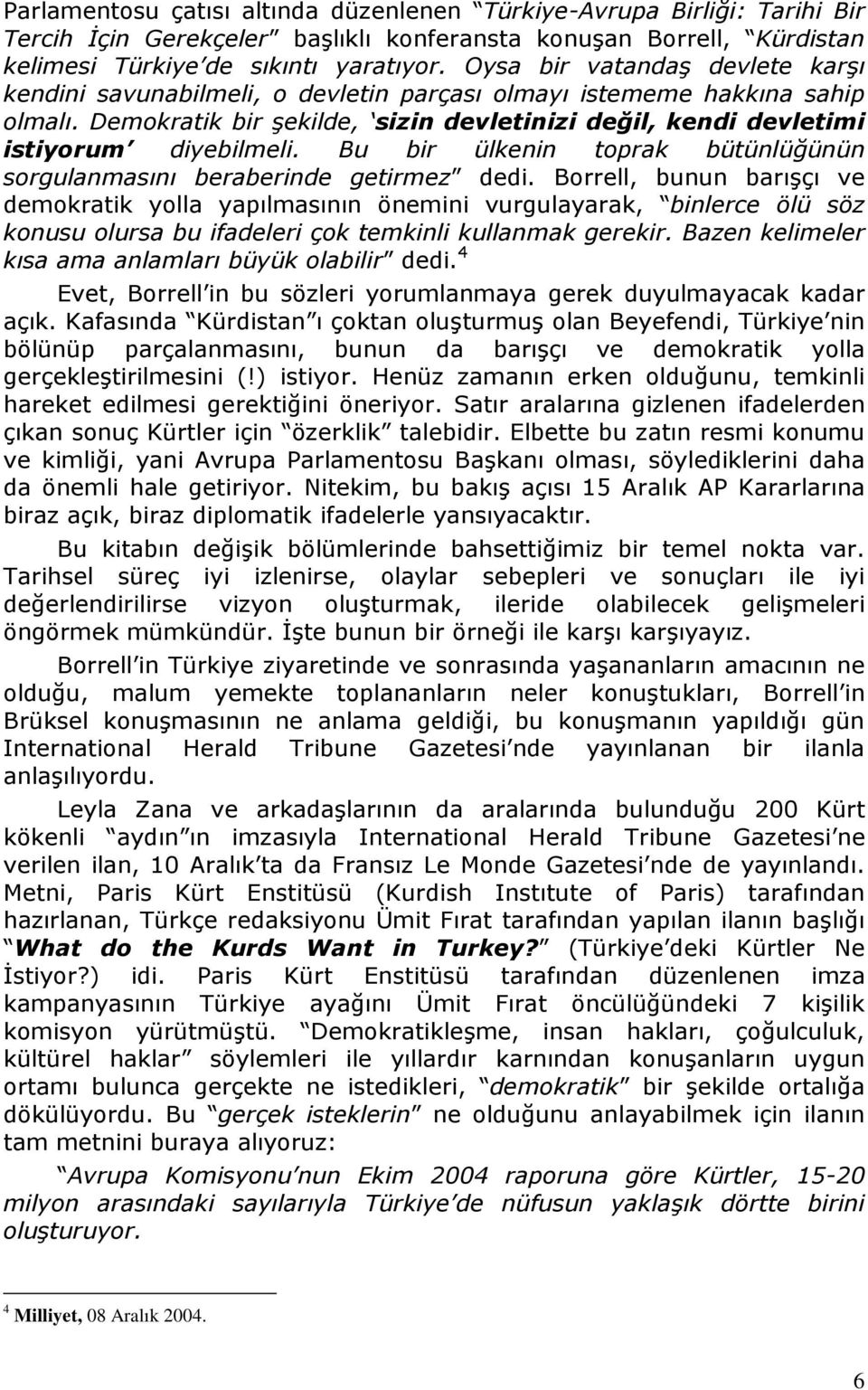 Bu bir ülkenin toprak bütünlüğünün sorgulanmasını beraberinde getirmez dedi.