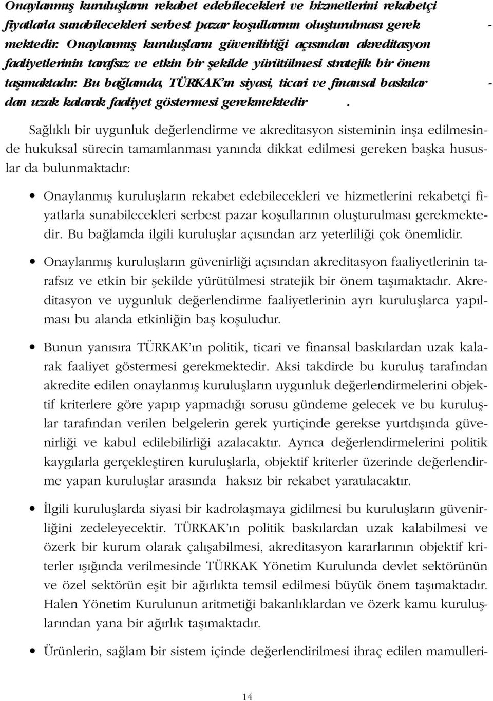 Bu ba lamda, TÜRKAK n siyasi, ticari ve finansal bask lar - dan uzak kalarak faaliyet göstermesi gerekmektedir.