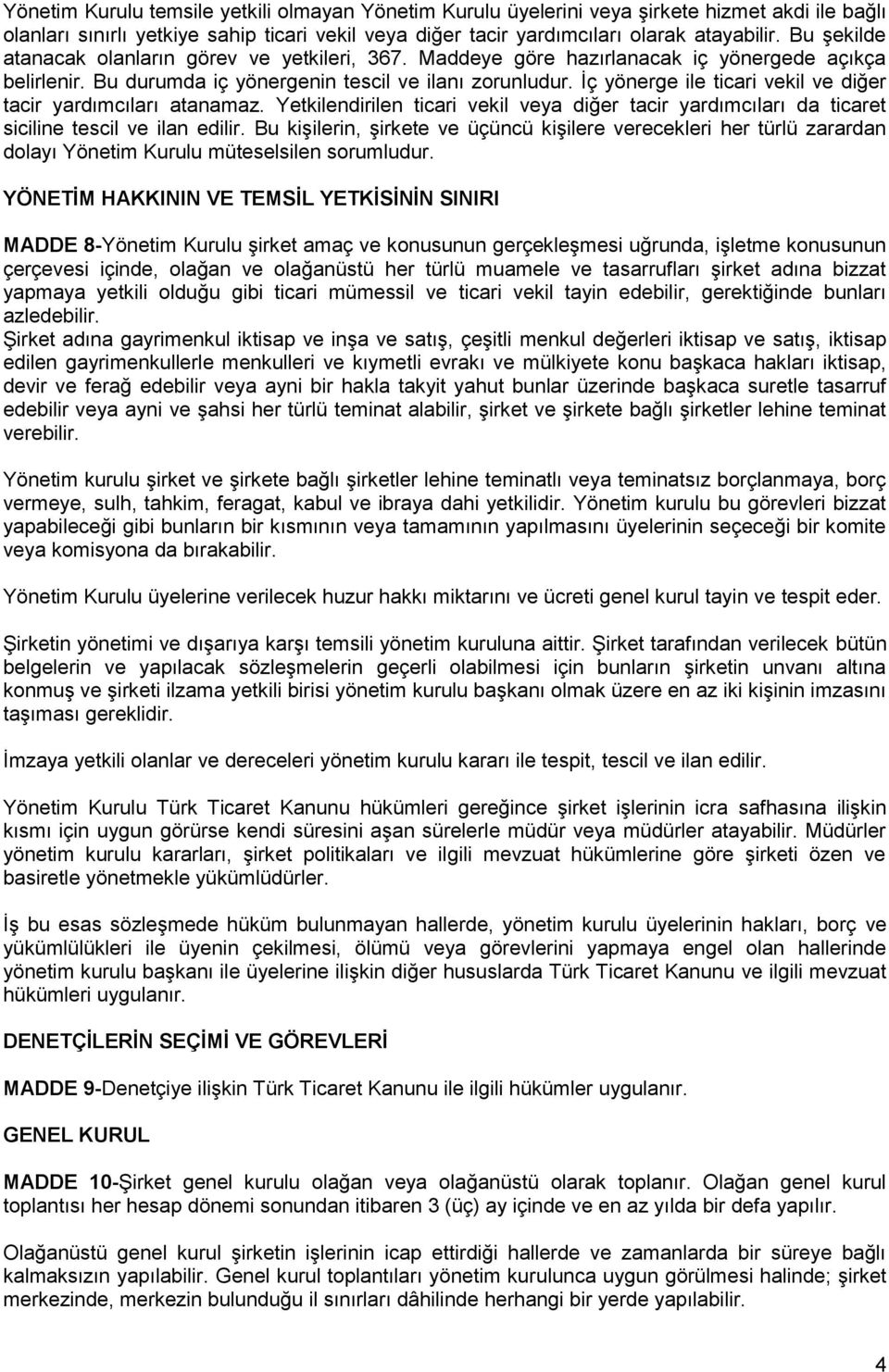 İç yönerge ile ticari vekil ve diğer tacir yardımcıları atanamaz. Yetkilendirilen ticari vekil veya diğer tacir yardımcıları da ticaret siciline tescil ve ilan edilir.