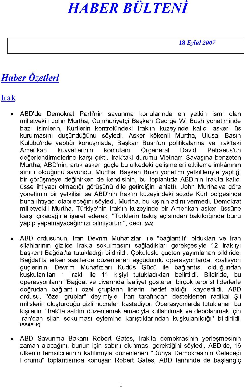 Asker kökenli Murtha, Ulusal Basın Kulübü'nde yaptığı konuşmada, Başkan Bush'un politikalarına ve Irak'taki Amerikan kuvvetlerinin komutanı Orgeneral David Petraeus'un değerlendirmelerine karşı çıktı.