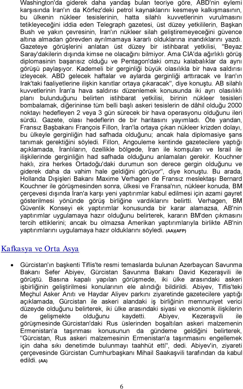 görevden ayrılmamaya kararlı olduklarına inandıklarını yazdı. Gazeteye görüşlerini anlatan üst düzey bir istihbarat yetkilisi, "Beyaz Saray'dakilerin dışında kimse ne olacağını bilmiyor.