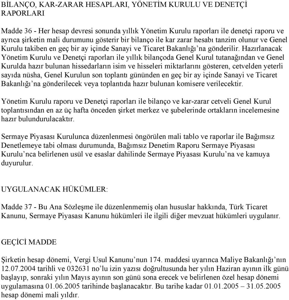 Hazırlanacak Yönetim Kurulu ve Denetçi raporları ile yıllık bilançoda Genel Kurul tutanağından ve Genel Kurulda hazır bulunan hissedarların isim ve hisseleri miktarlarını gösteren, cetvelden yeterli