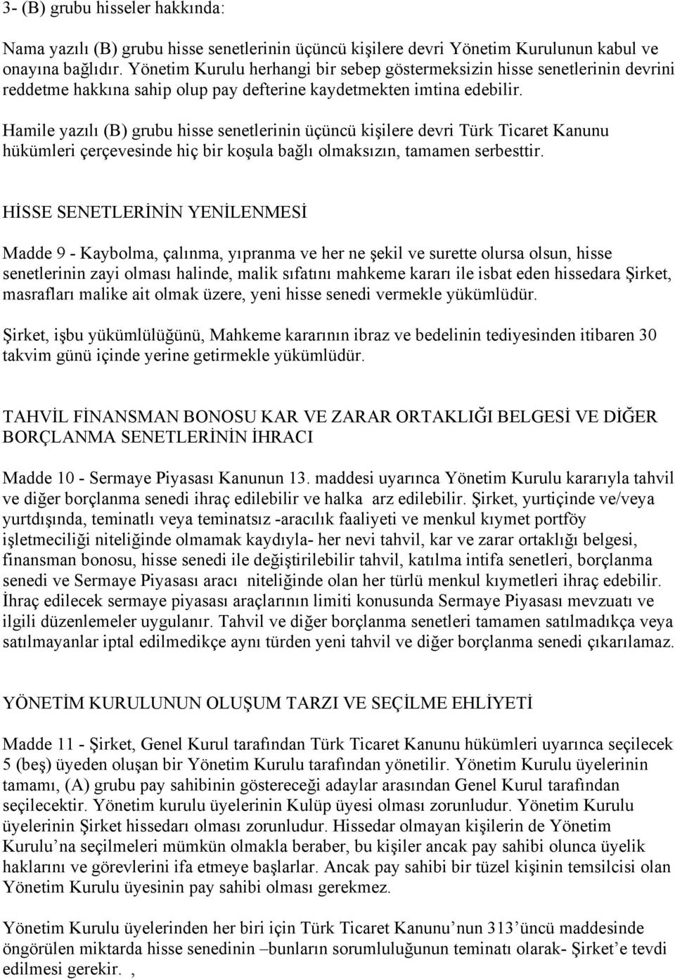 Hamile yazılı (B) grubu hisse senetlerinin üçüncü kişilere devri Türk Ticaret Kanunu hükümleri çerçevesinde hiç bir koşula bağlı olmaksızın, tamamen serbesttir.