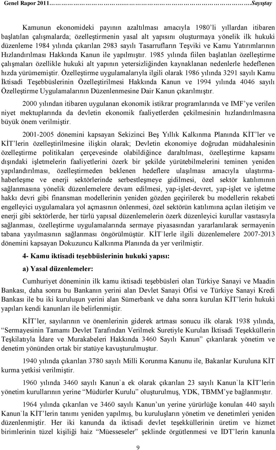 çıkarılan 2983 sayılı Tasarrufların Teşviki ve Kamu Yatırımlarının Hızlandırılması Hakkında Kanun ile yapılmıştır.