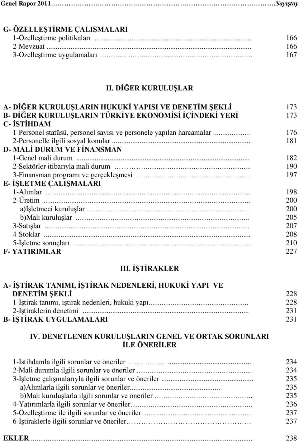 yapılan harcamalar... 176 2-Personelle ilgili sosyal konular... 181 D- MALİ DURUM VE FİNANSMAN 1-Genel mali durum... 182 2-Sektörler itibarıyla mali durum... 190 3-Finansman programı ve gerçekleşmesi.