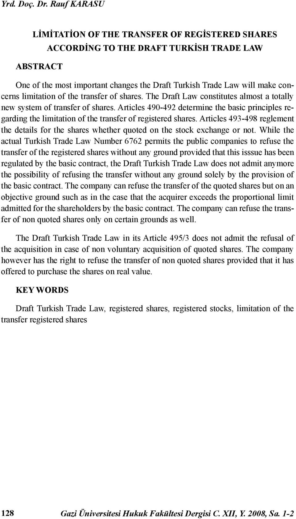 limitation of the transfer of shares. The Draft Law constitutes almost a totally new system of transfer of shares.