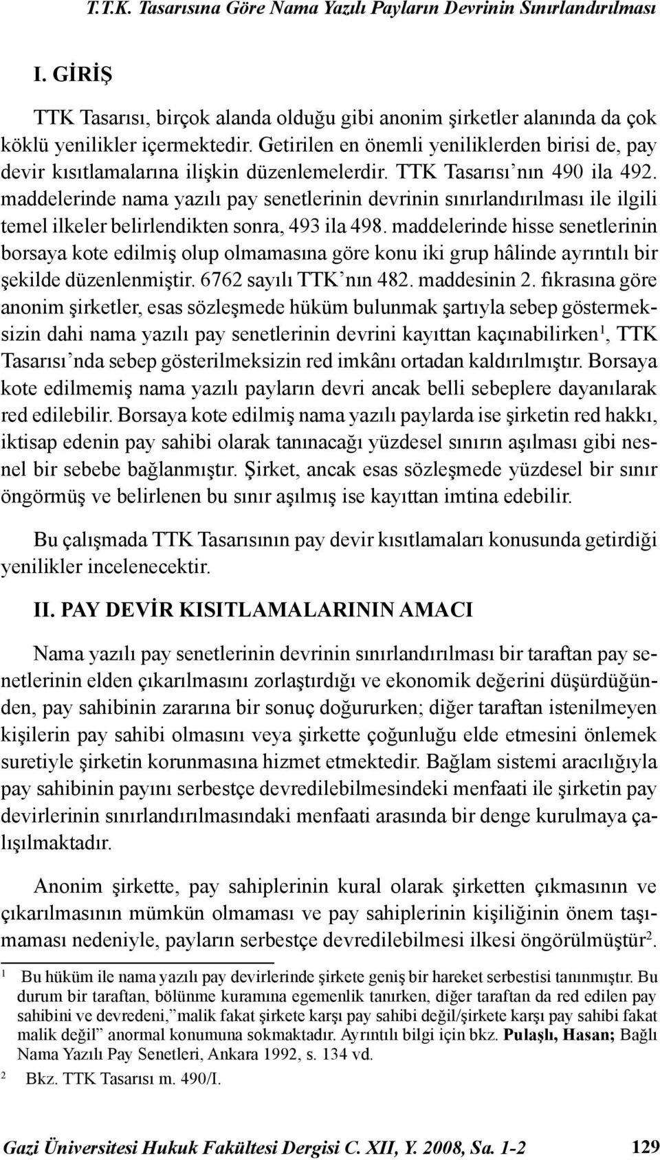 maddelerinde nama yazılı pay senetlerinin devrinin sınırlandırılması ile ilgili temel ilkeler belirlendikten sonra, 493 ila 498.