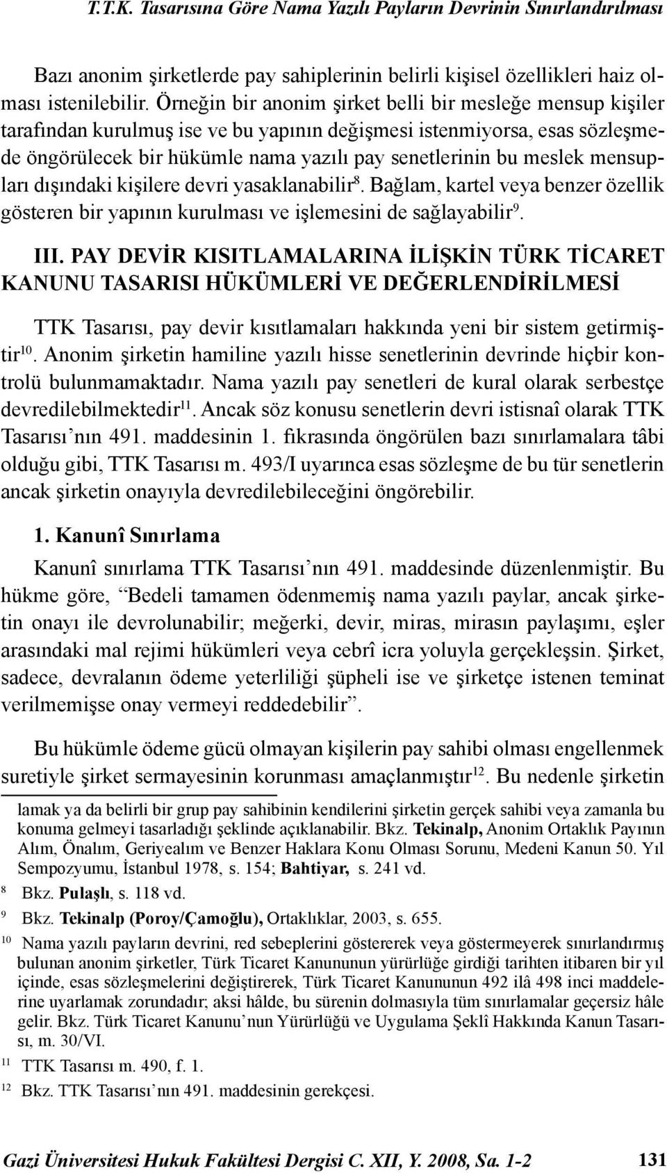 mensupları dışındaki kişilere devri yasaklanabilir 8. Bağlam, kartel veya benzer özellik gösteren bir yapının kurulması ve işlemesini de sağlayabilir 9. III.