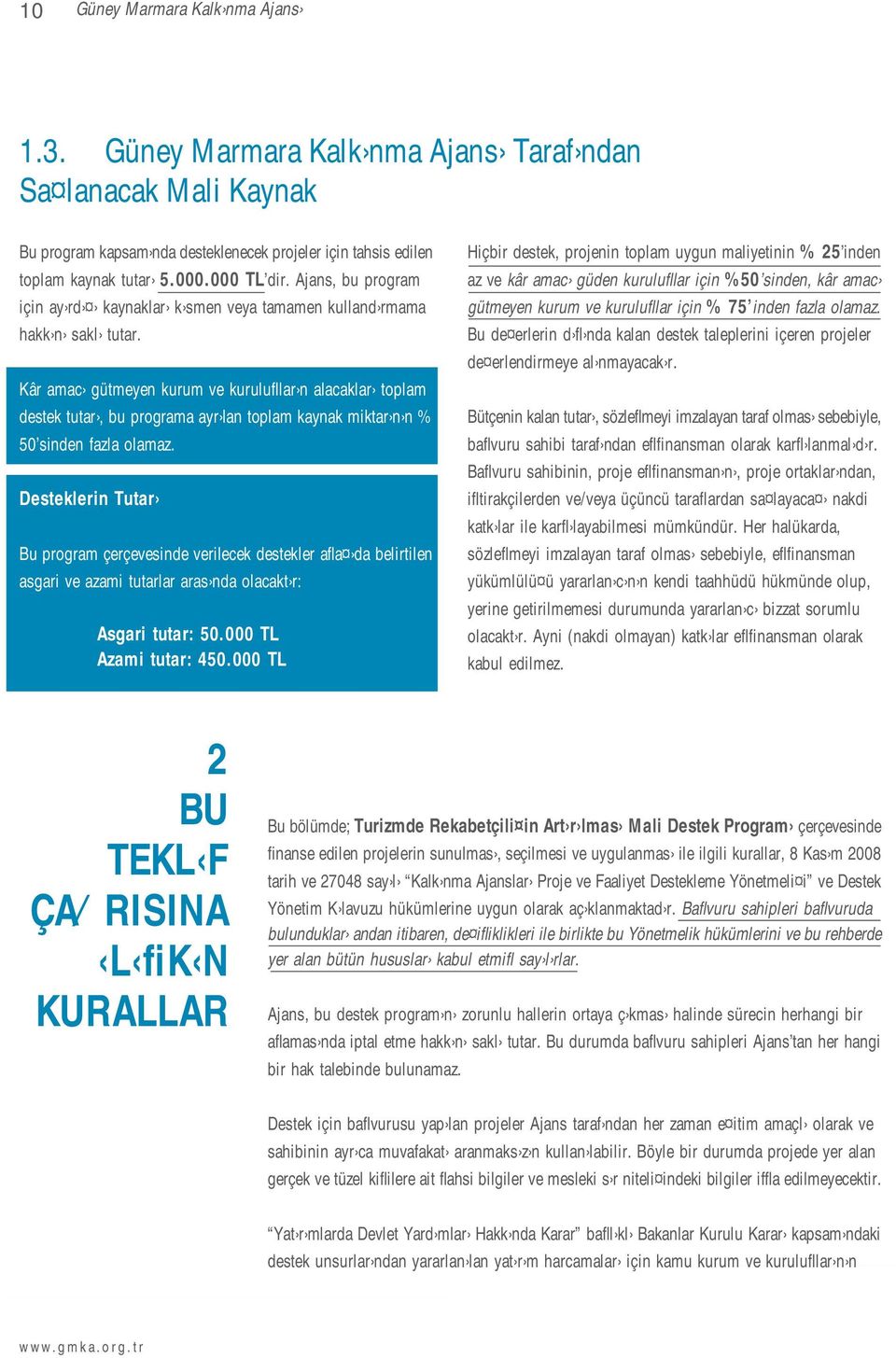 Kâr amac gütmeyen kurum ve kurulufllar n alacaklar toplam destek tutar, bu programa ayr lan toplam kaynak miktar n n % 50 sinden fazla olamaz.