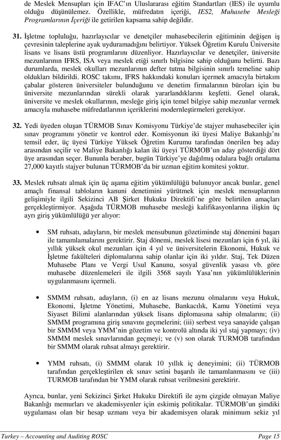 İşletme topluluğu, hazırlayıcılar ve denetçiler muhasebecilerin eğitiminin değişen iş çevresinin taleplerine ayak uyduramadığını belirtiyor.