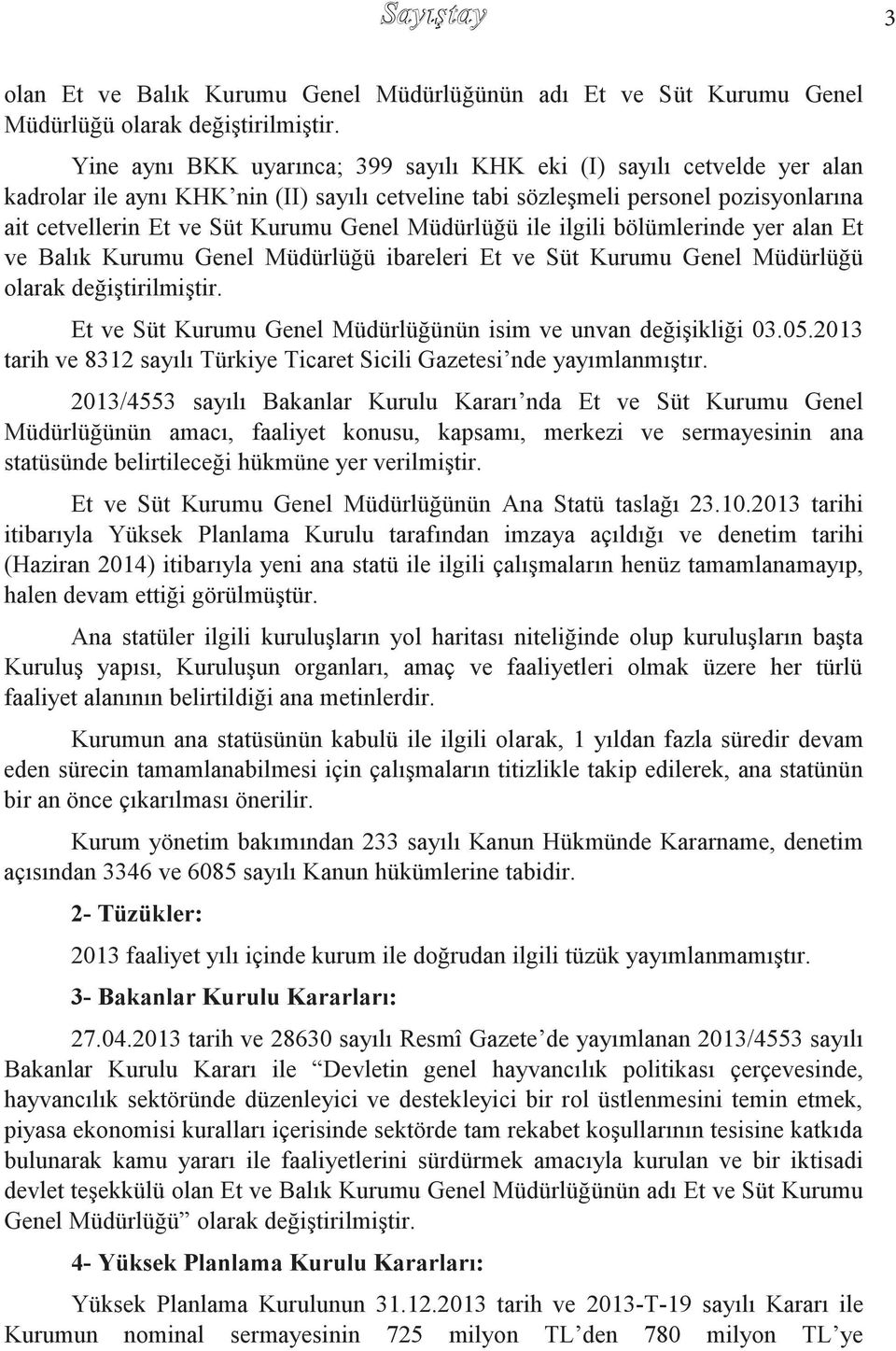 Müdürlüğü ile ilgili bölümlerinde yer alan Et ve Balık Kurumu Genel Müdürlüğü ibareleri Et ve Süt Kurumu Genel Müdürlüğü olarak değiştirilmiştir.